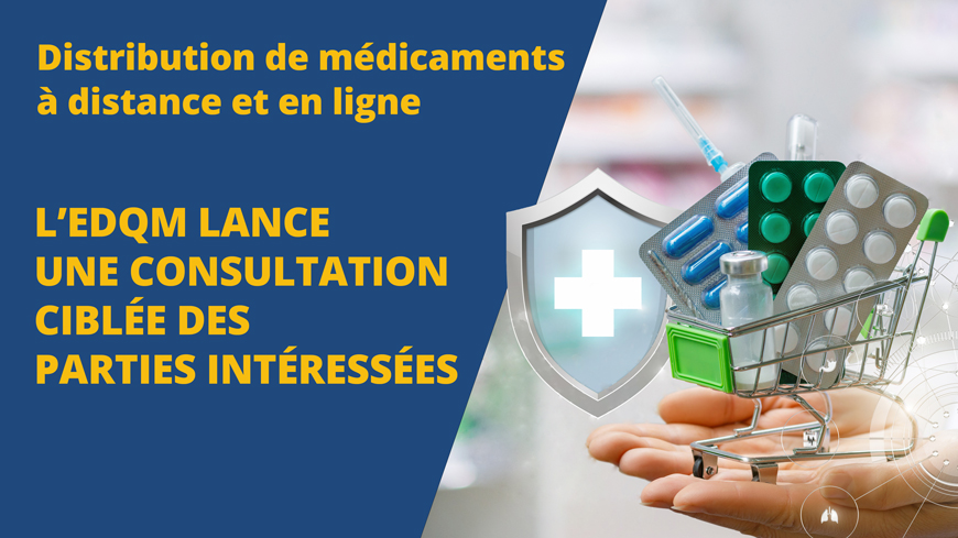 Distribution de médicaments à distance et en ligne : l’EDQM lance une consultation ciblée des parties intéressées