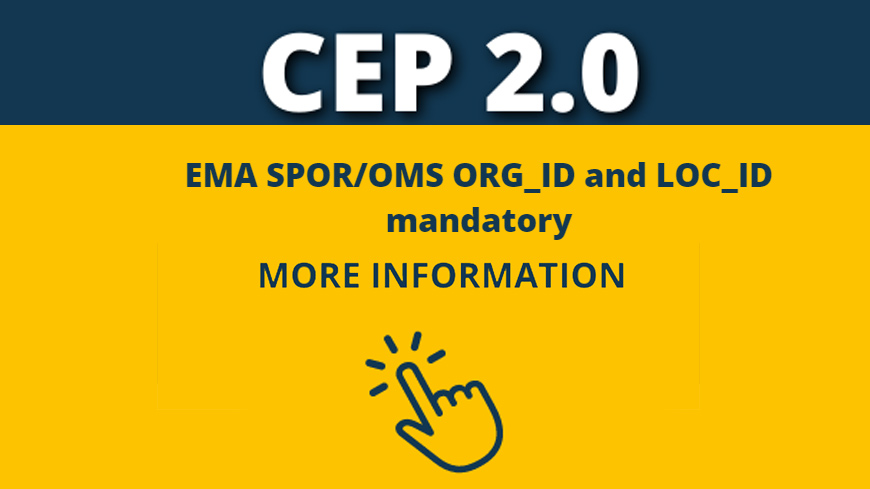 Reminder: Use of EMA SPOR/OMS ORG_ID and LOC_ID mandatory for any CEP applications