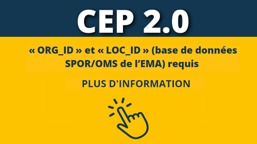 CEP 2.0 : identifiants « ORG_ID » et « LOC_ID » (base de données SPOR/OMS de l’EMA) requis dans les demandes de CEP